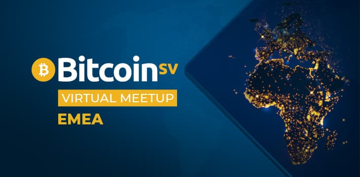 Adam Kling, Michael Hudson, Liz Louw join Bitcoin SV Virtual Meetup – EMEA