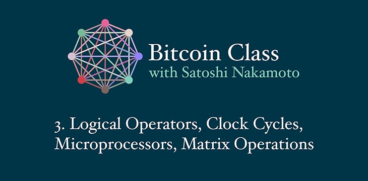 Bitcoin as a computer: ‘Theory of Bitcoin: Bitcoin Class’ looks at matrix operations, logic and microprocessors