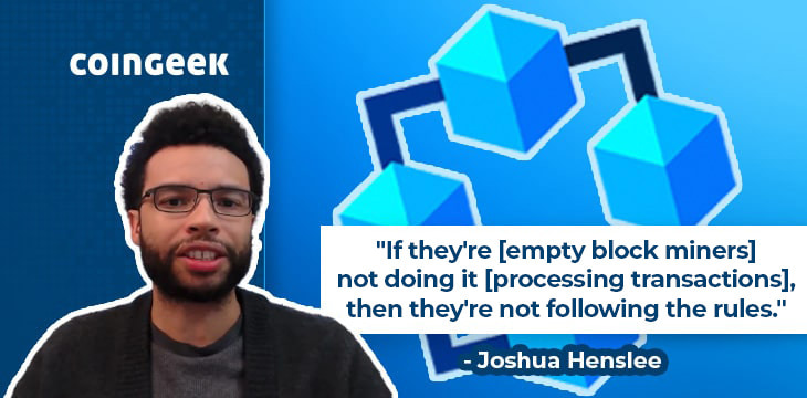 Why the BSV empty block miner has no right to the subsidy, Joshua Henslee explains