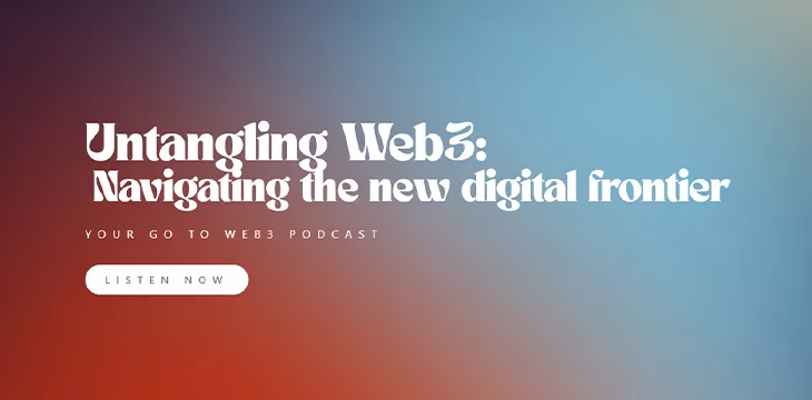 ‘Untangling Web3’ Podcast: Your guide to demystifying the digital revolution