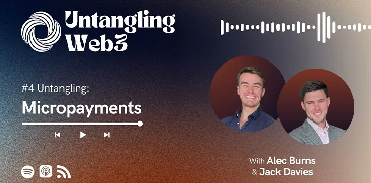 ‘Untangling Web3’ podcast #4 recap: Micropayments