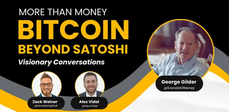 More Than Money: Bitcoin Beyond Satoshi with George Gilder, Alex Vidal and Zachary Weiner